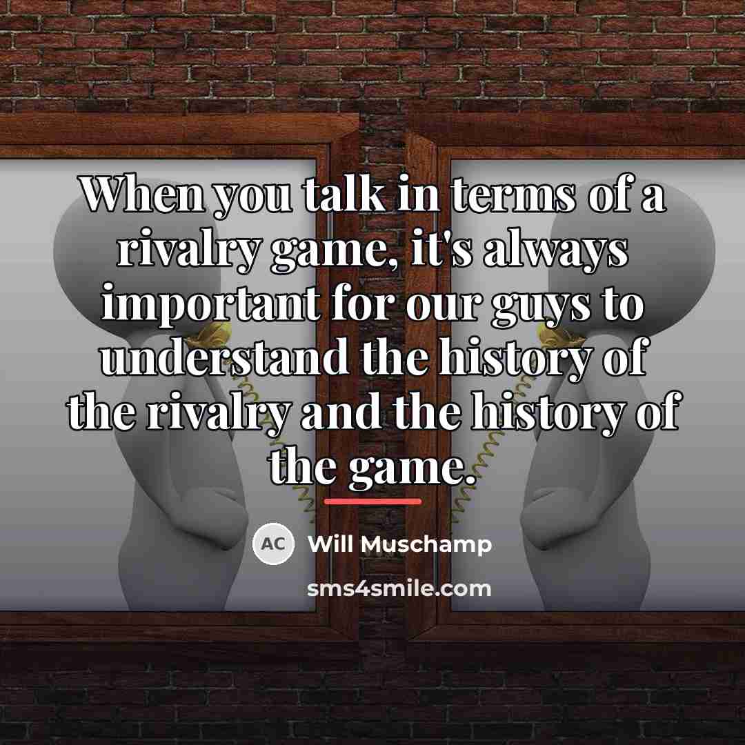 “When you talk in terms of a rivalry game, it's…” quote by Will Muschamp