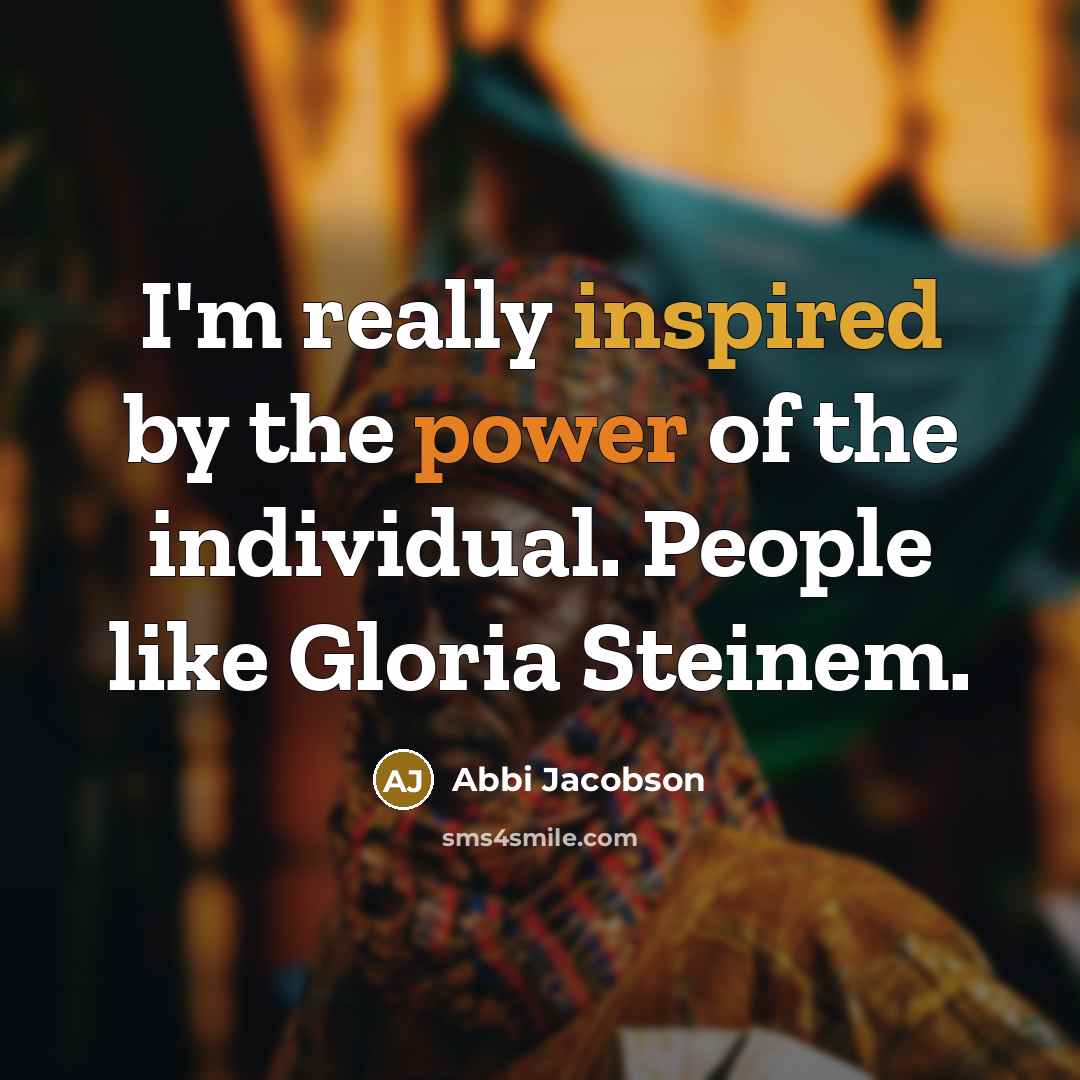 “I'm really inspired by the power of the individual. People…” quote by Abbi Jacobson