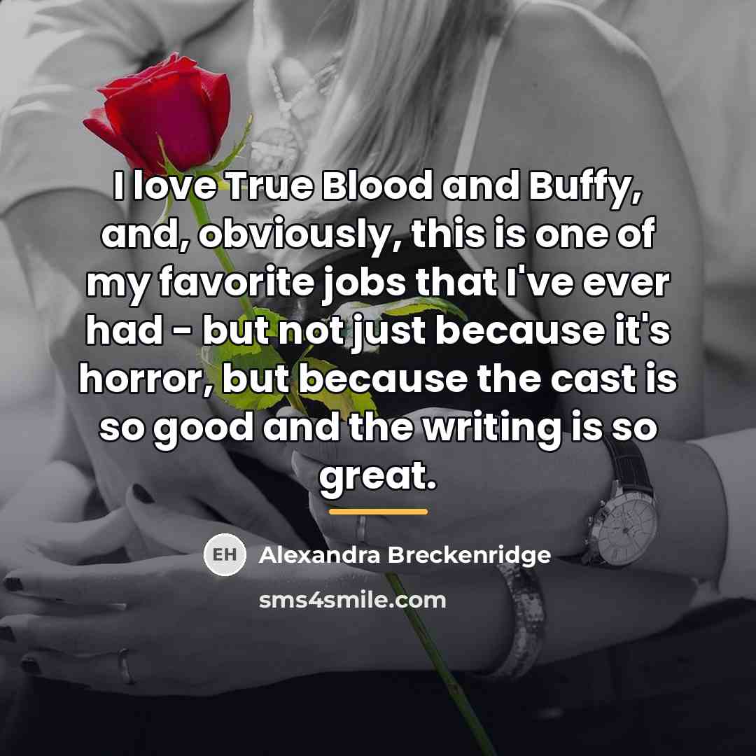 “I love True Blood and Buffy, and, obviously, this is…” quote by Alexandra Breckenridge