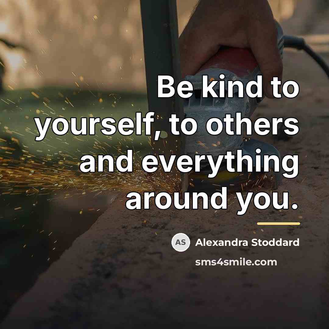 “Be kind to yourself, to others and everything around you.…” quote by Alexandra Stoddard