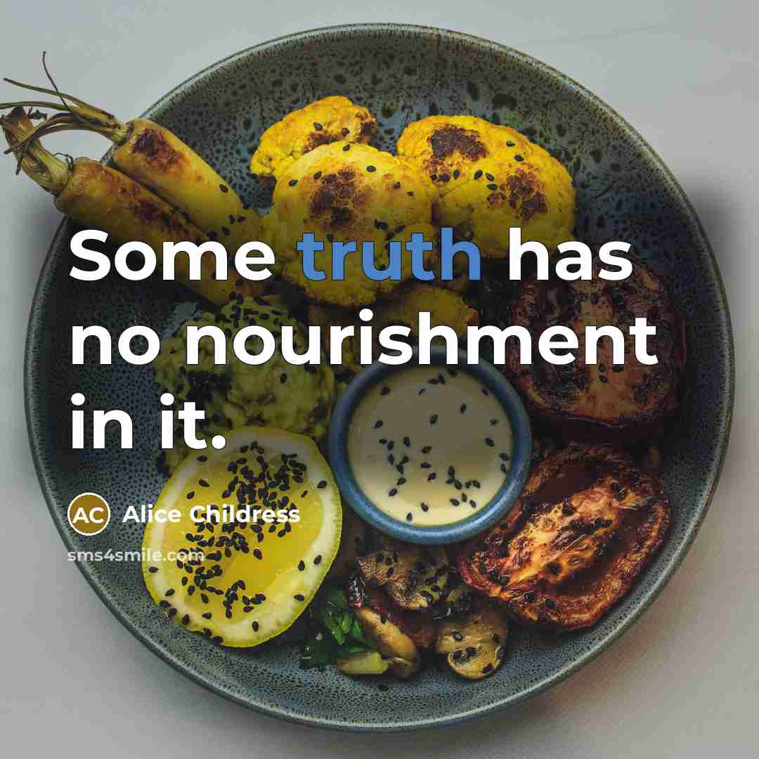 “Some truth has no nourishment in it.…” quote by Alice Childress