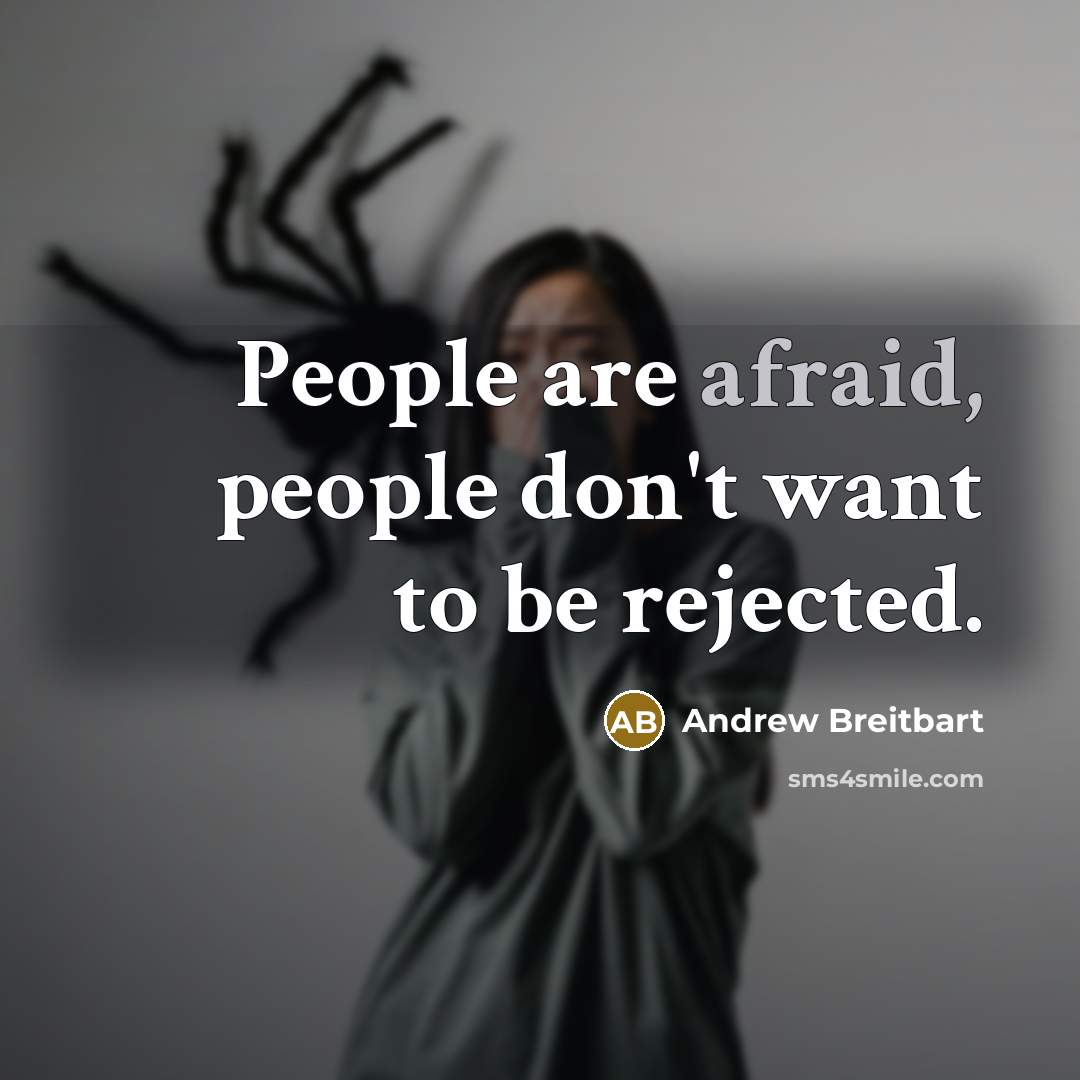 “People are afraid, people don't want to be rejected.” quote by Andrew Breitbart