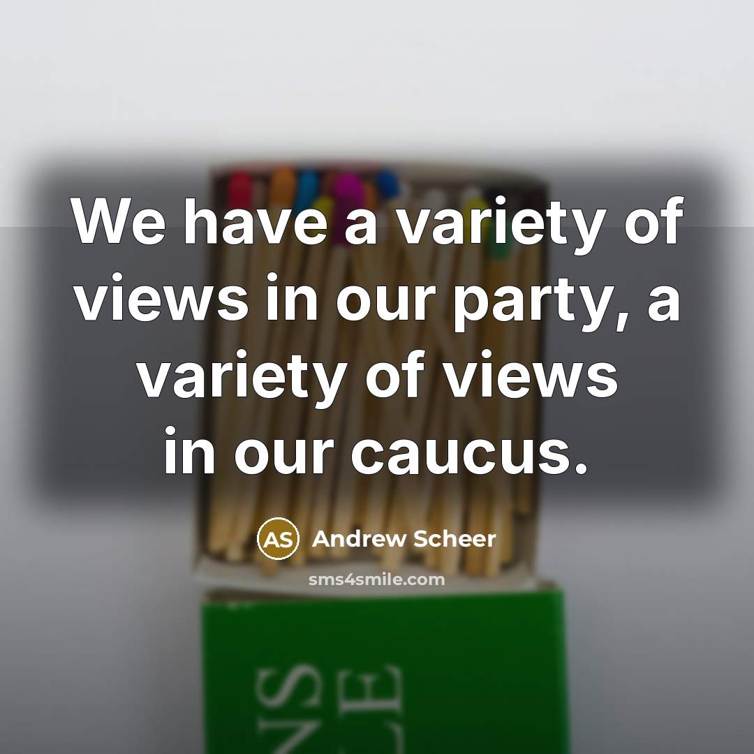 “We have a variety of views in our party, a…” quote by Andrew Scheer