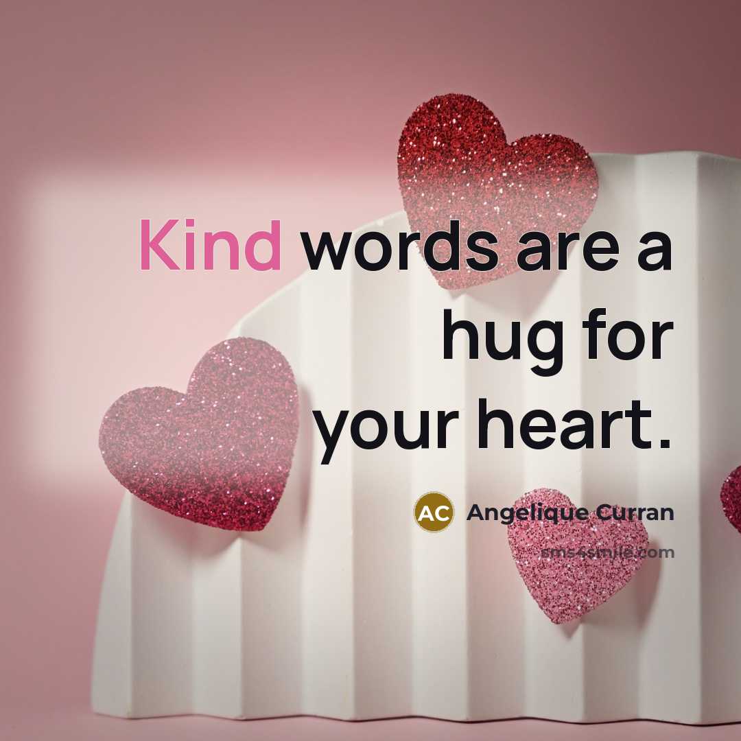 “Kind words are a hug for your heart.…” quote by Angelique Curran