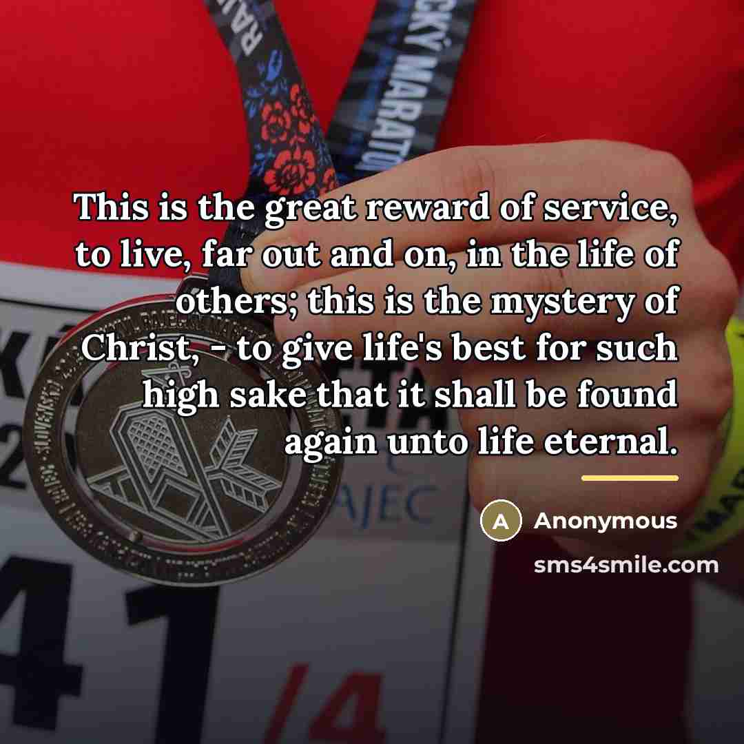“This is the great reward of service, to live, far…” quote by Anonymous