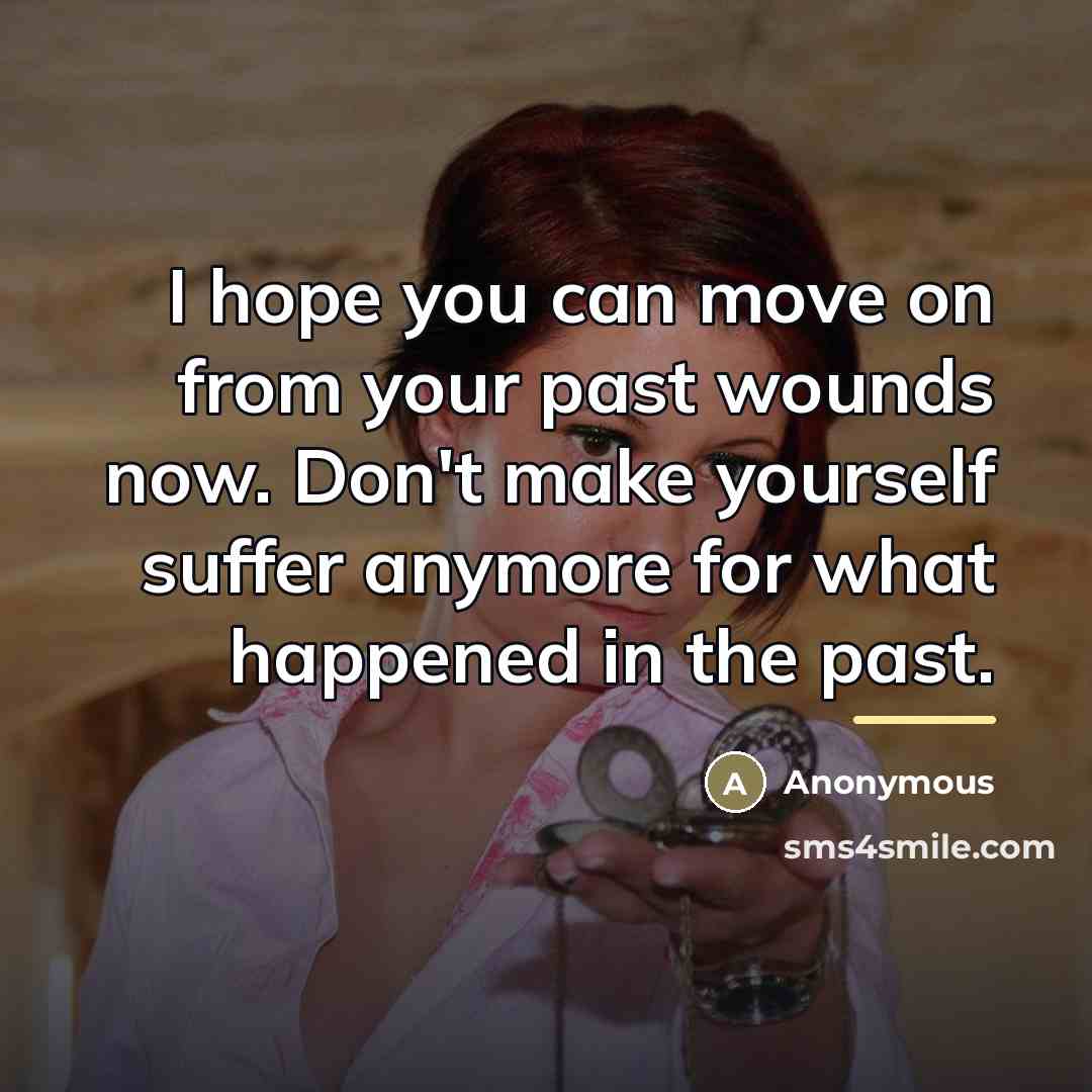 “I hope you can move on from your past wounds…” quote by Anonymous
