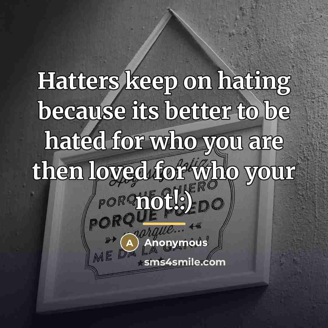 “Hatters keep on hating because its better to be hated…” quote by Amylizpeace