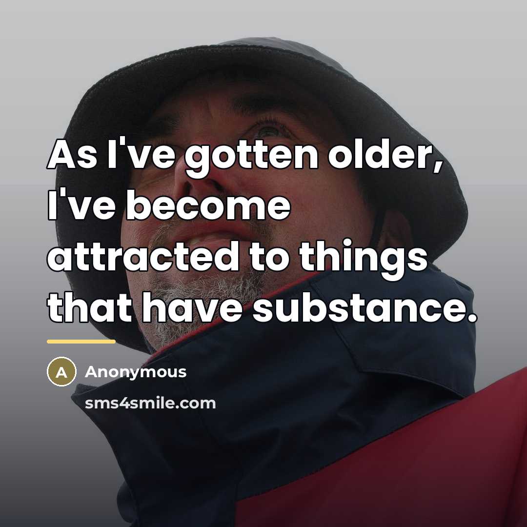 “As I've gotten older, I've become attracted to things that…” quote by Anonymous