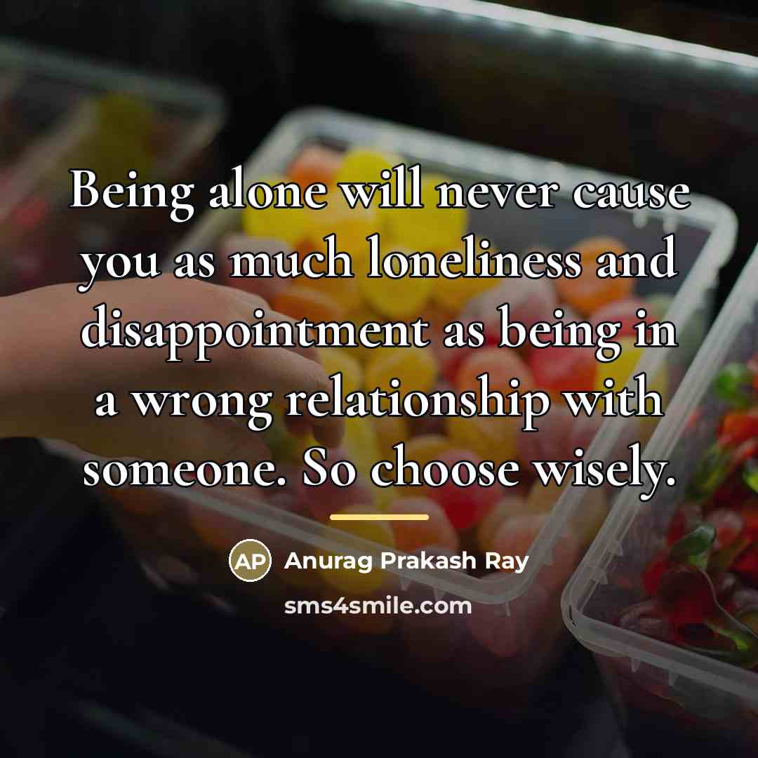 “Being alone will never cause you as much loneliness and…” quote by Anurag Prakash Ray