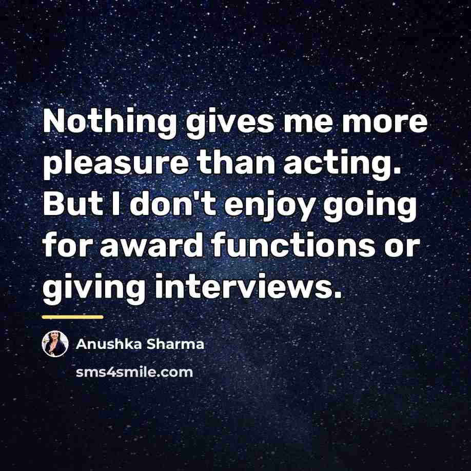 “Nothing gives me more pleasure than acting. But I don't…” quote by Anushka Sharma