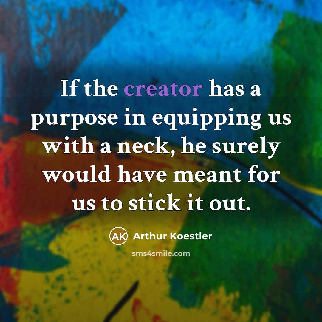“If the creator has a purpose in equipping us with…” quote by Arthur Koestler