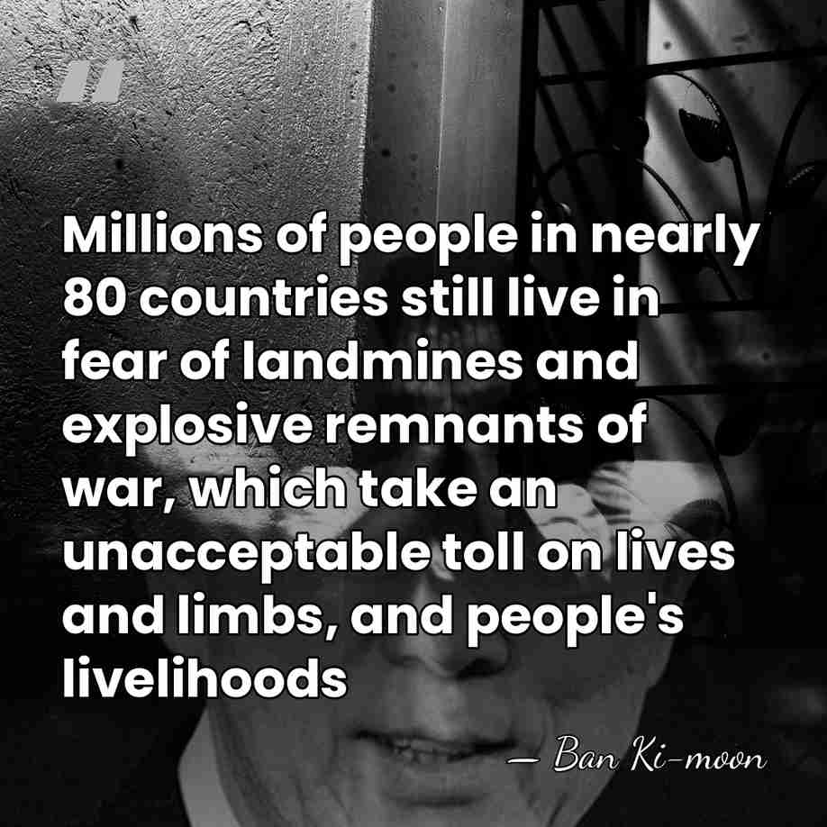 Millions of people in nearly 80 countries still live in fear of&hellip; - Ban Ki-moon