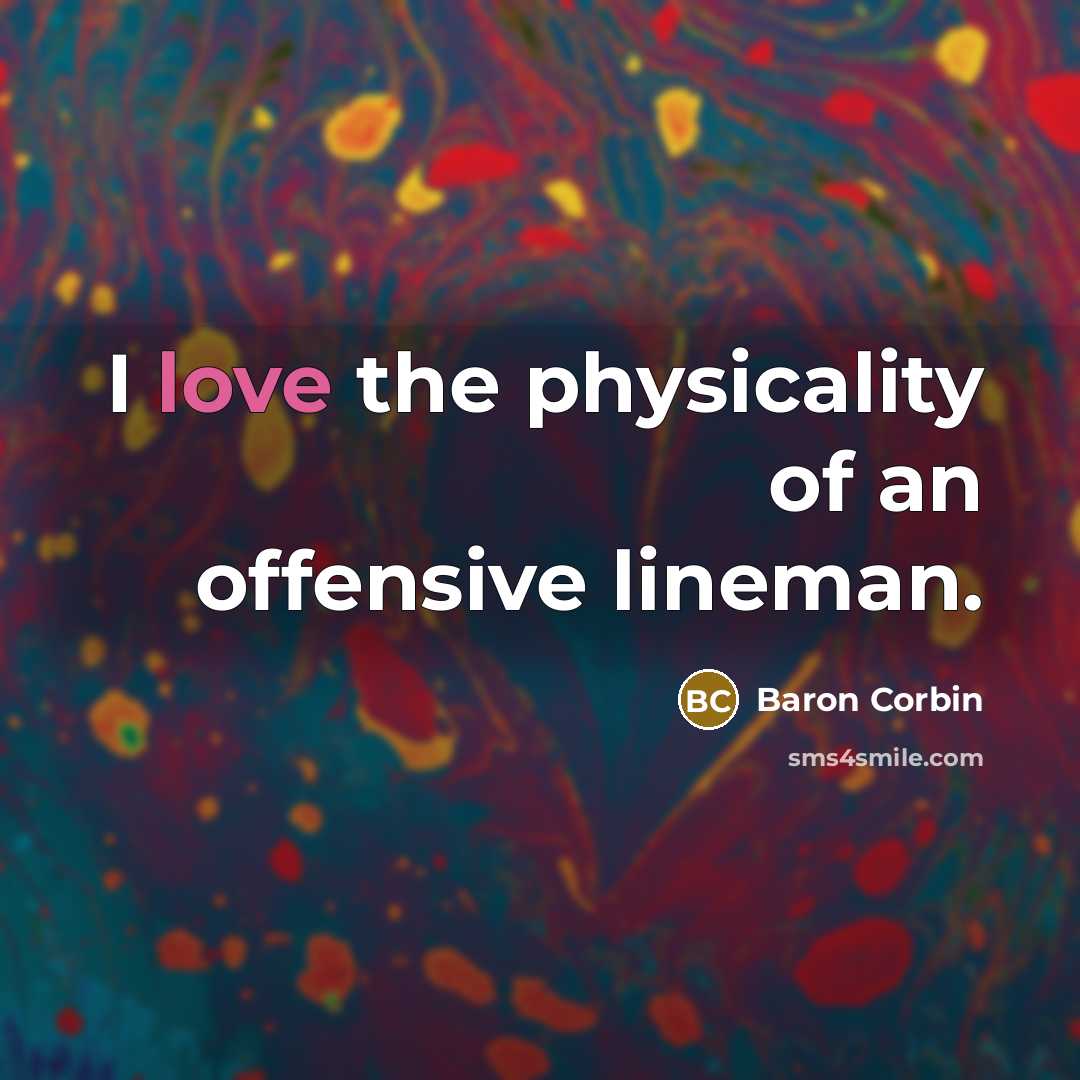 “I love the physicality of an offensive lineman.” quote by Baron Corbin