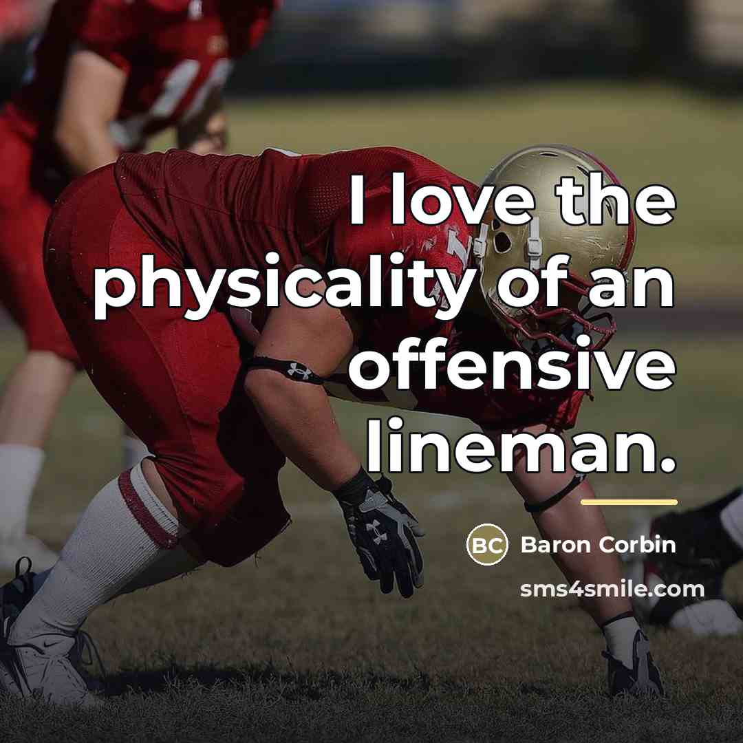 “I love the physicality of an offensive lineman.…” quote by Baron Corbin