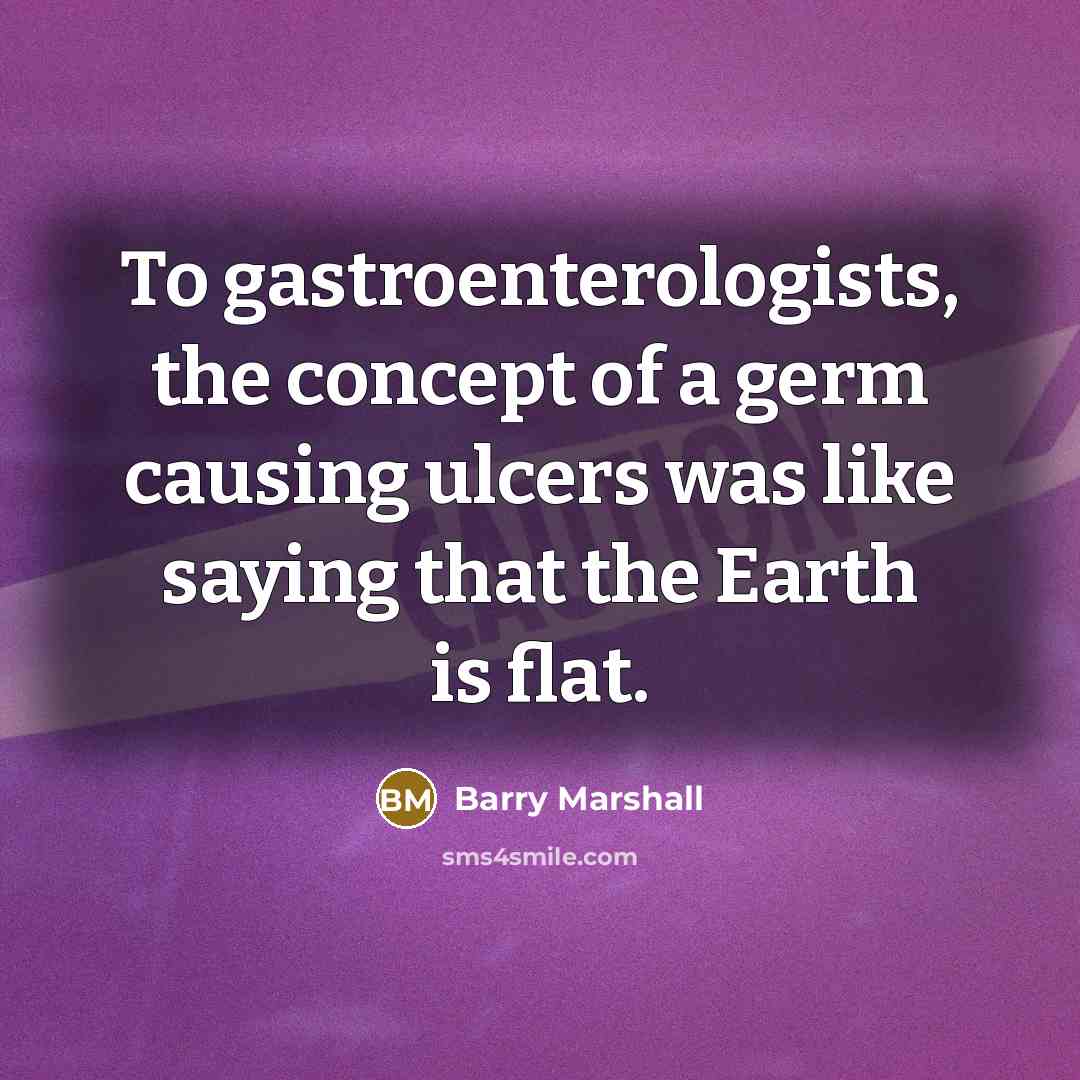 “To gastroenterologists, the concept of a germ causing ulcers was…” quote by Barry Marshall