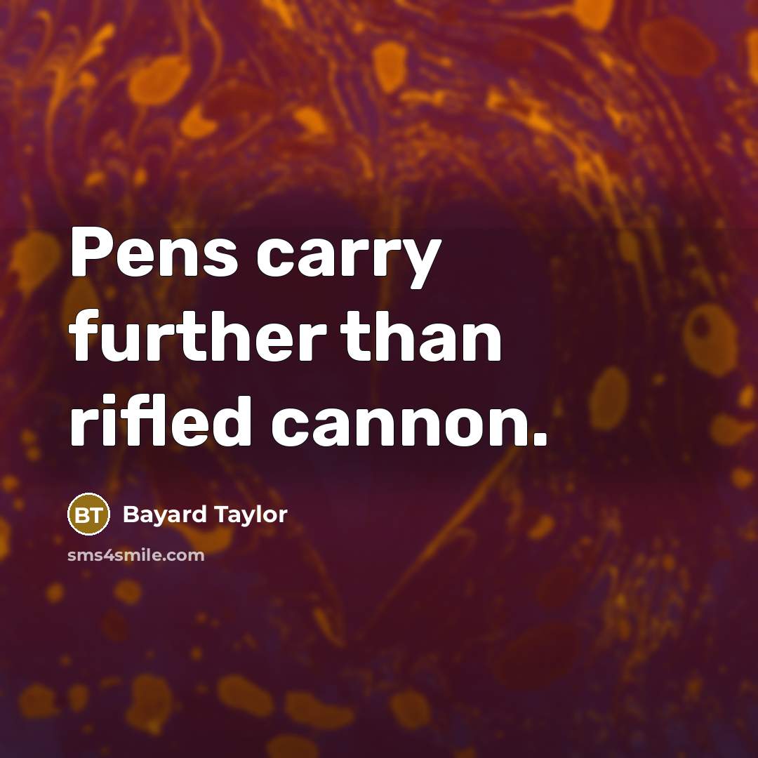 “Pens carry further than rifled cannon.…” quote by Bayard Taylor