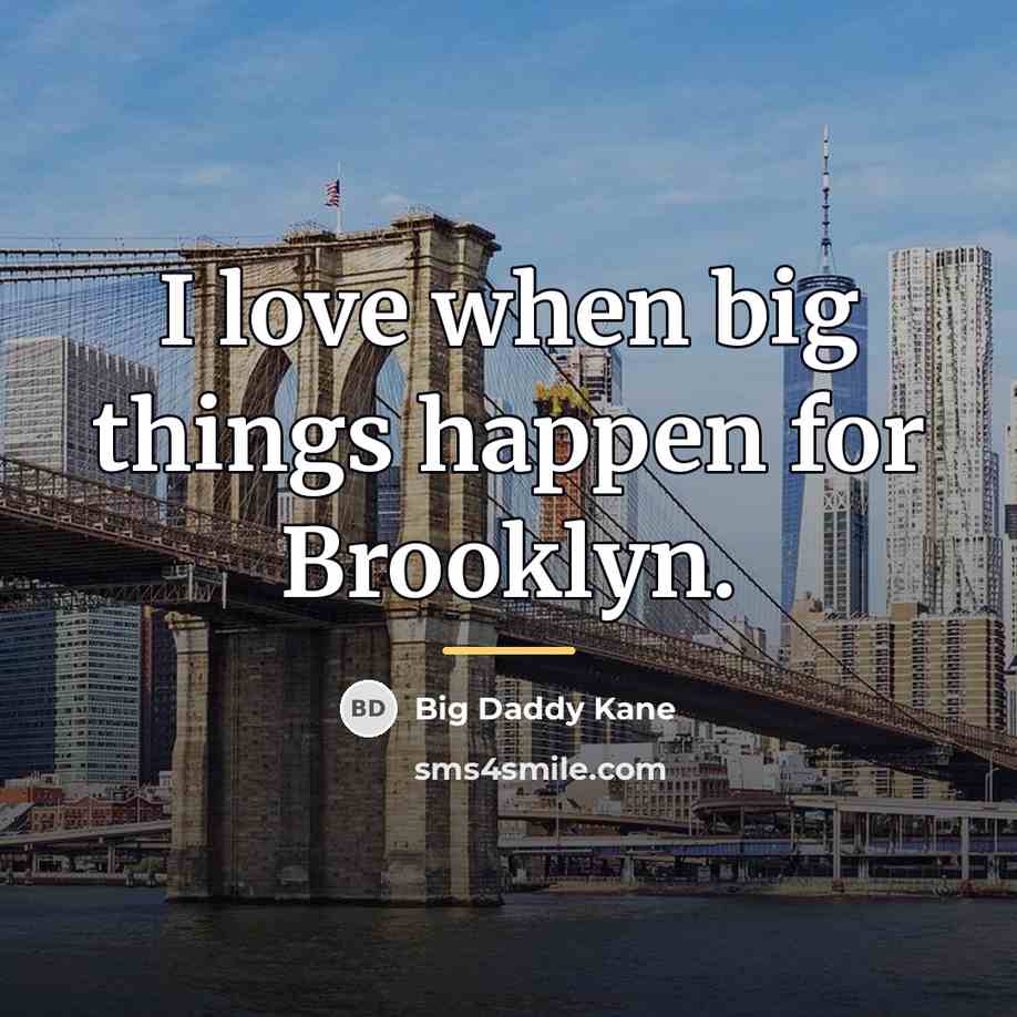 “I love when big things happen for Brooklyn.…” quote by Big Daddy Kane