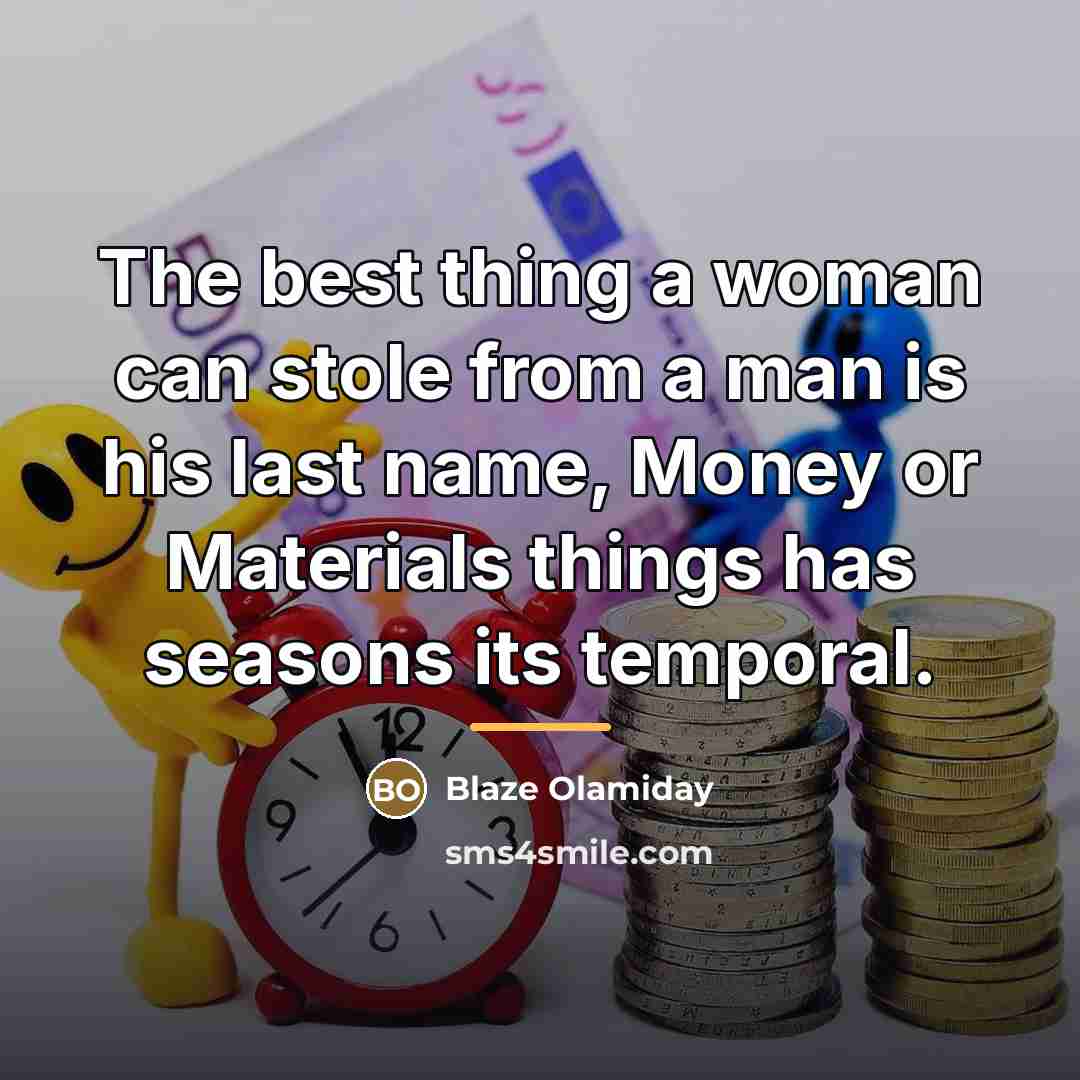 “The best thing a woman can stole from a man…” quote by Blaze Olamiday