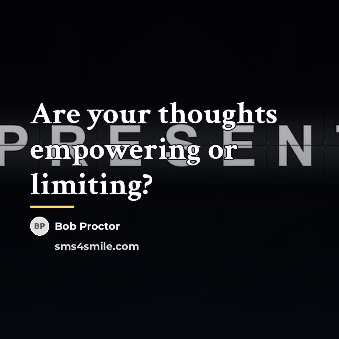 “Are your thoughts empowering or limiting?…” quote by Bob Proctor
