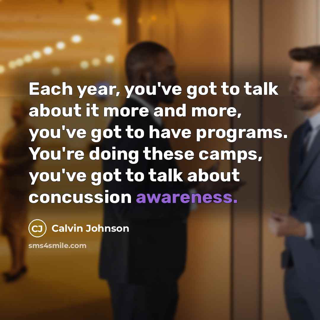“Each year, you've got to talk about it more and…” quote by Calvin Johnson