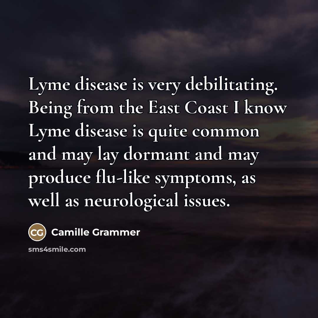 “Lyme disease is very debilitating. Being from the East Coast…” quote by Camille Grammer