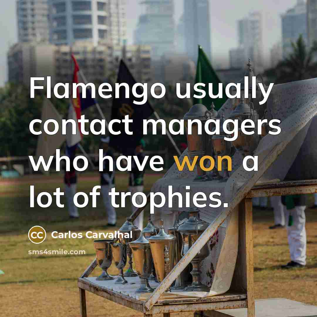 “Flamengo usually contact managers who have won a lot of trophies.” quote by Carlos Carvalhal
