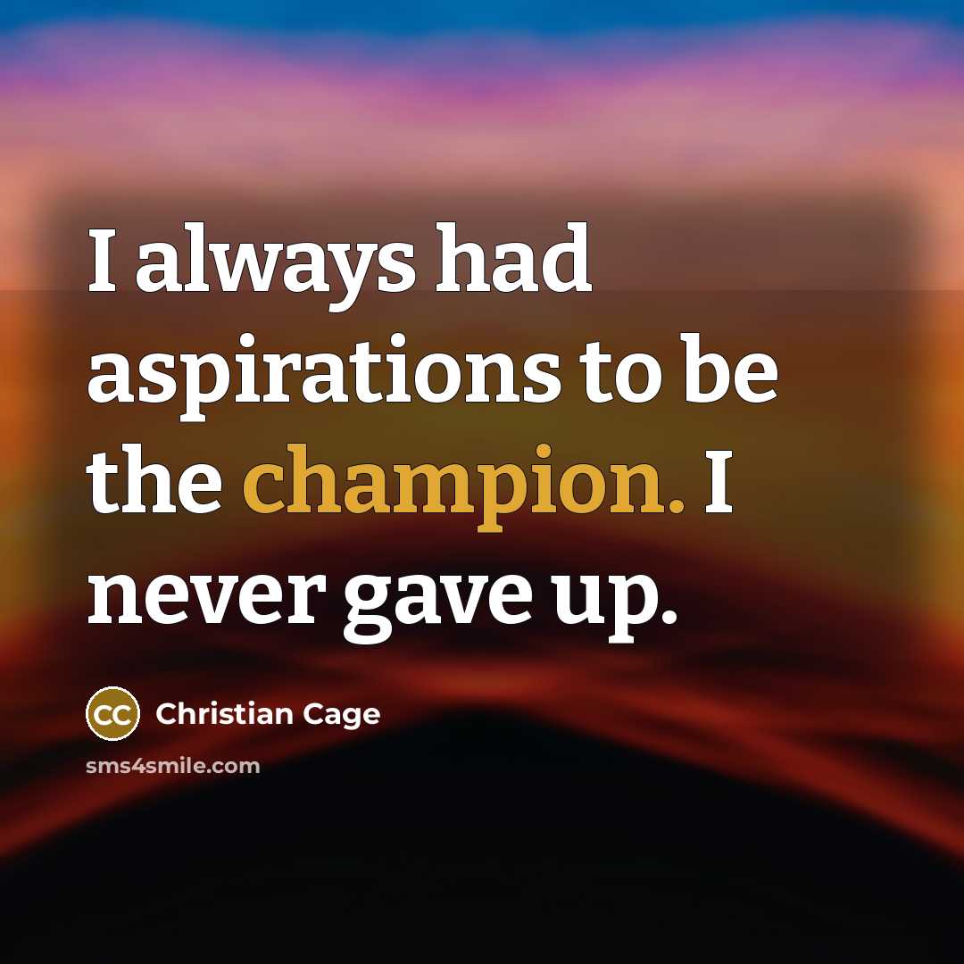 “I always had aspirations to be the champion. I never…” quote by Christian Cage