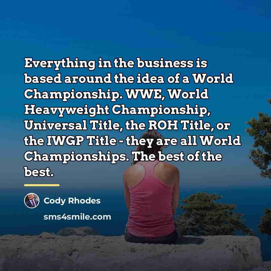 “Everything in the business is based around the idea of…” quote by Cody Rhodes