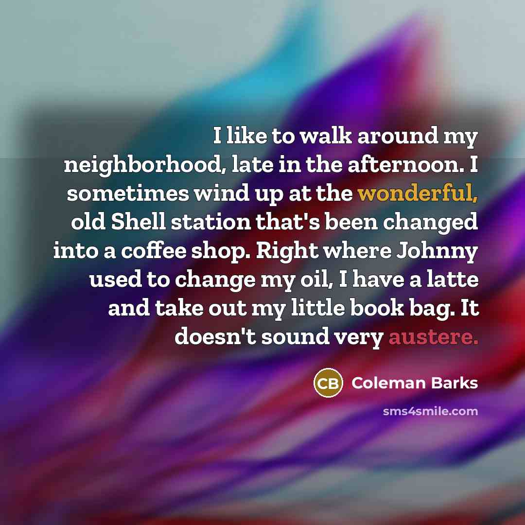 “I like to walk around my neighborhood, late in the…” quote by Coleman Barks
