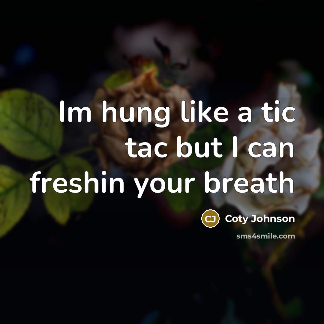 “Im hung like a tic tac but I can freshin…” quote by Coty Johnson