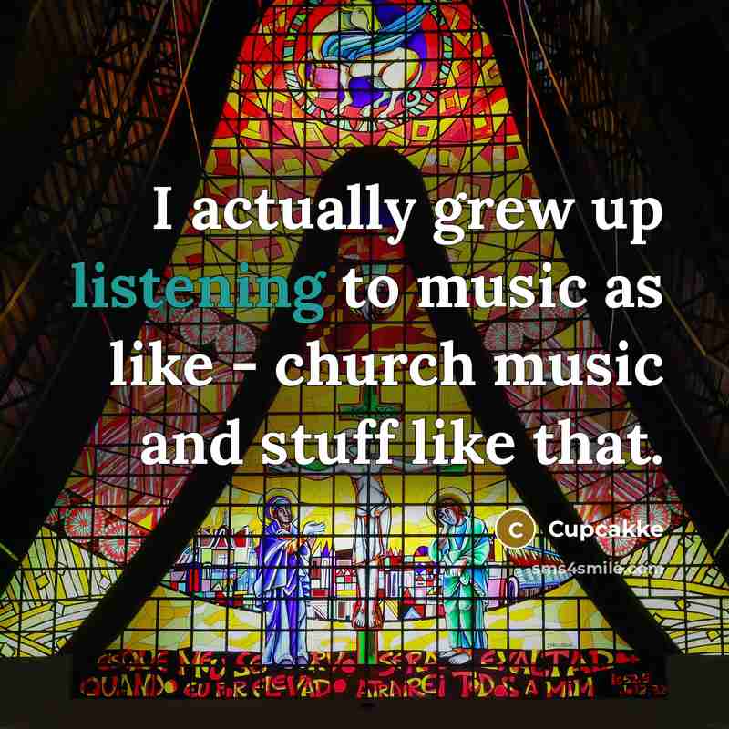 “I actually grew up listening to music as like -…” quote by Cupcakke