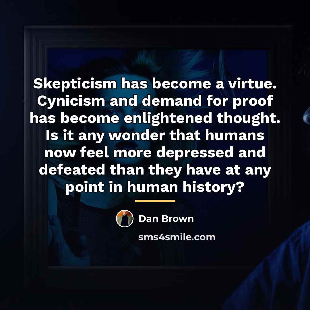 “Skepticism has become a virtue. Cynicism and demand for proof…” quote by Dan Brown