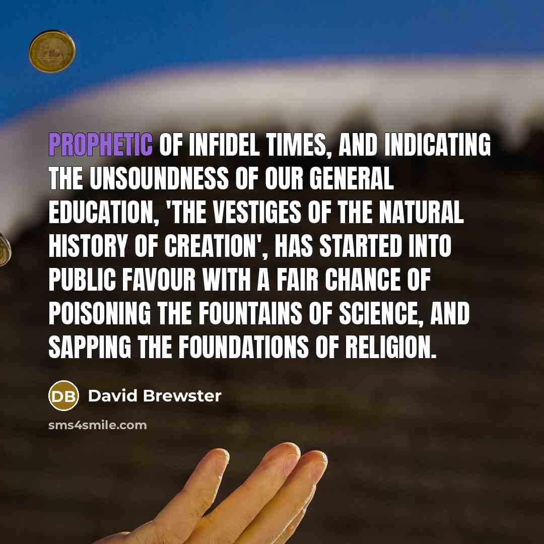 “Prophetic of infidel times, and indicating the unsoundness of our…” quote by David Brewster