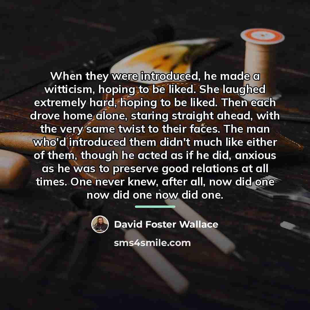 “When they were introduced, he made a witticism, hoping to…” quote by David Foster Wallace