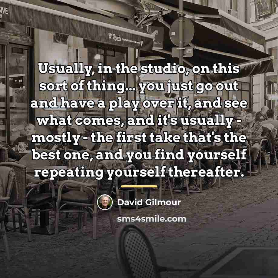 “Usually, in the studio, on this sort of thing... you…” quote by David Gilmour