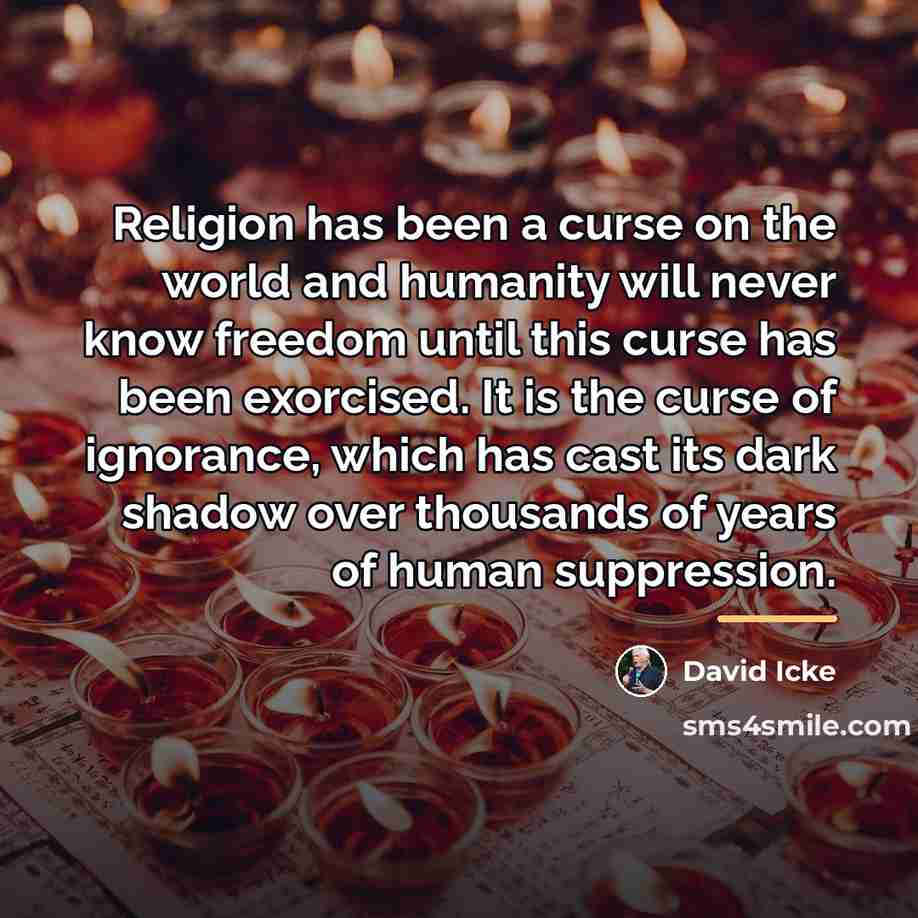 “Religion has been a curse on the world and humanity…” quote by David Icke