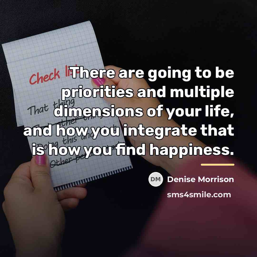 “There are going to be priorities and multiple dimensions of…” quote by Denise Morrison