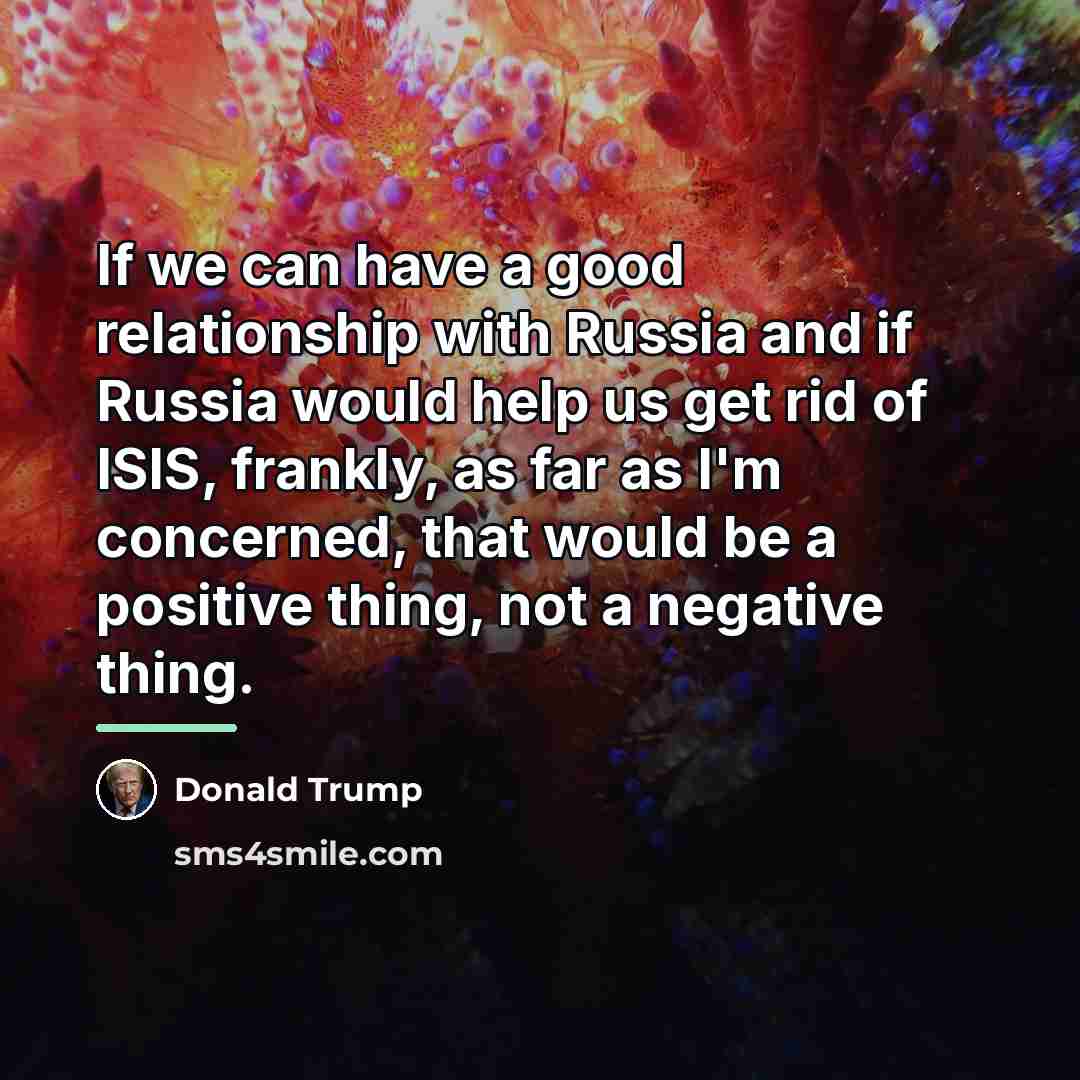 “If we can have a good relationship with Russia and…” quote by Donald Trump