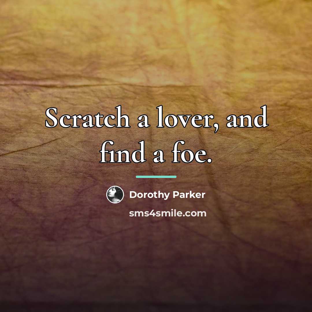“Scratch a lover, and find a foe.…” quote by Dorothy Parker