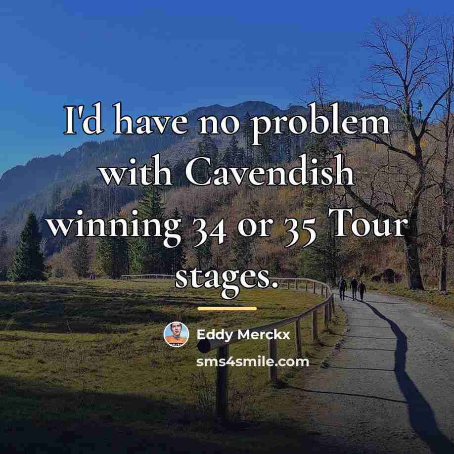 “I'd have no problem with Cavendish winning 34 or 35…” quote by Eddy Merckx
