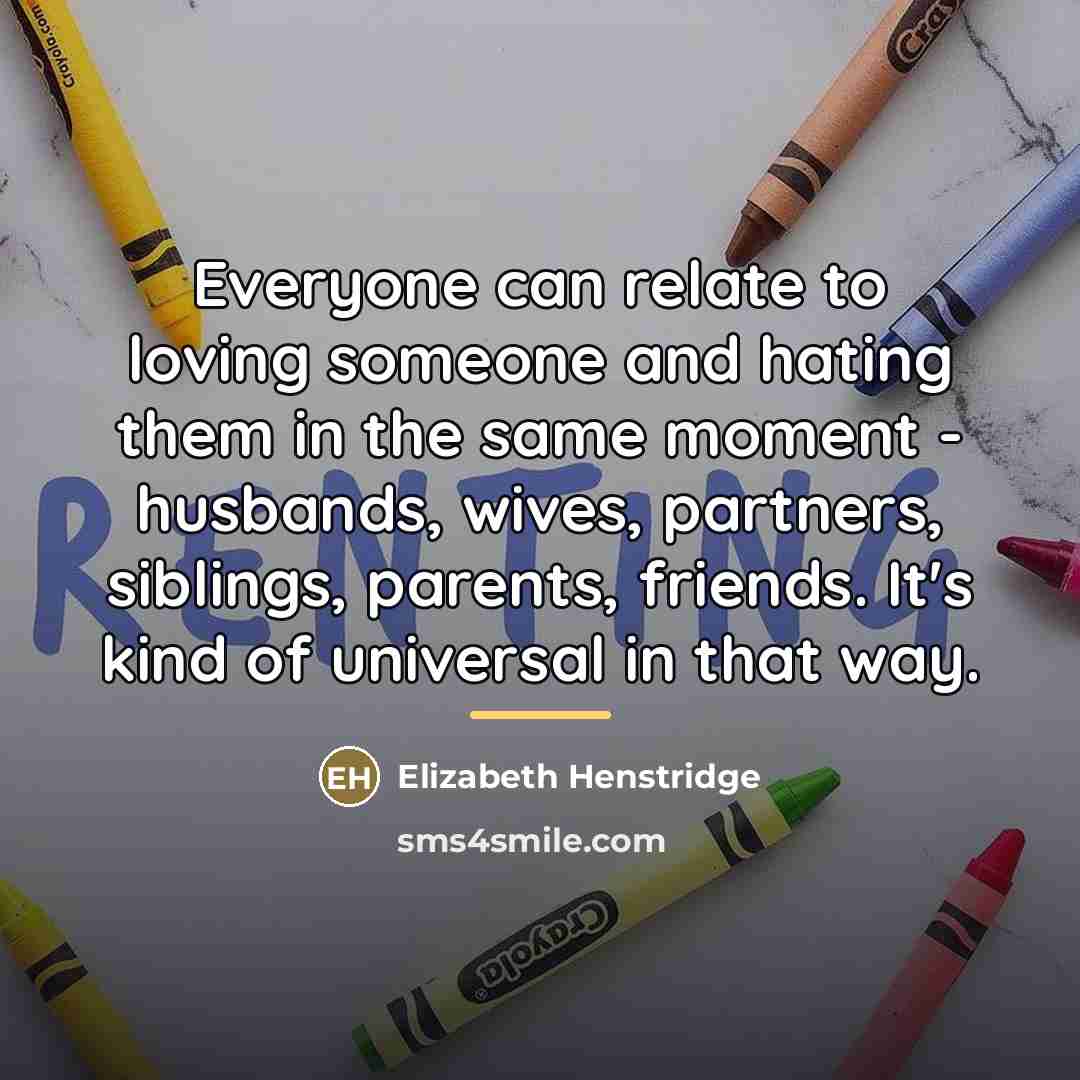 “Everyone can relate to loving someone and hating them in…” quote by Elizabeth Henstridge