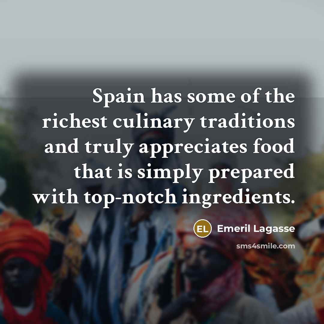 “Spain has some of the richest culinary traditions and truly…” quote by Emeril Lagasse