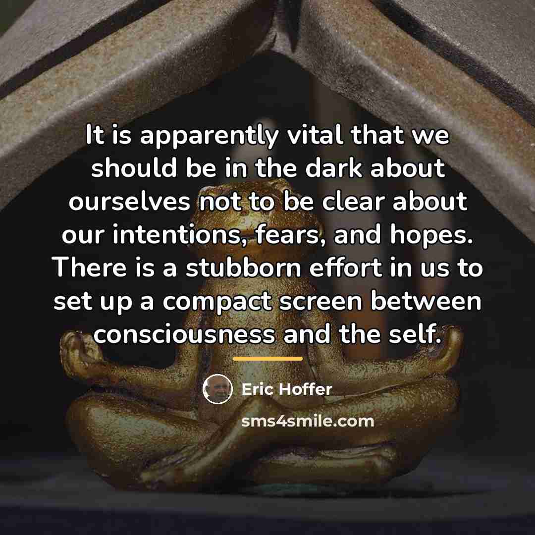 “It is apparently vital that we should be in the…” quote by Eric Hoffer