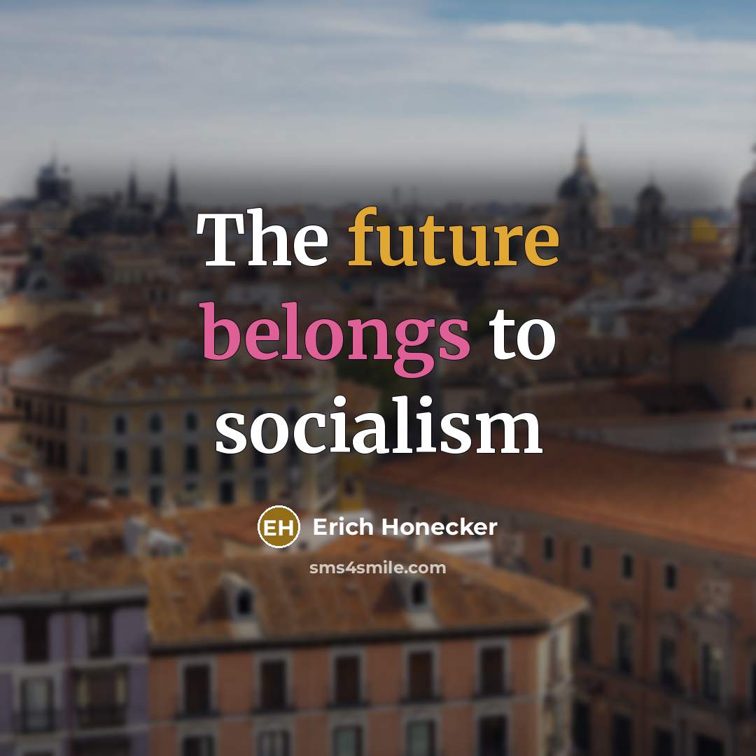“The future belongs to socialism” quote by Erich Honecker