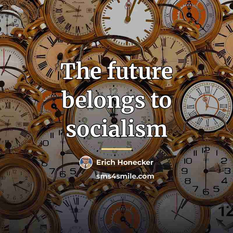 “The future belongs to socialism…” quote by Erich Honecker