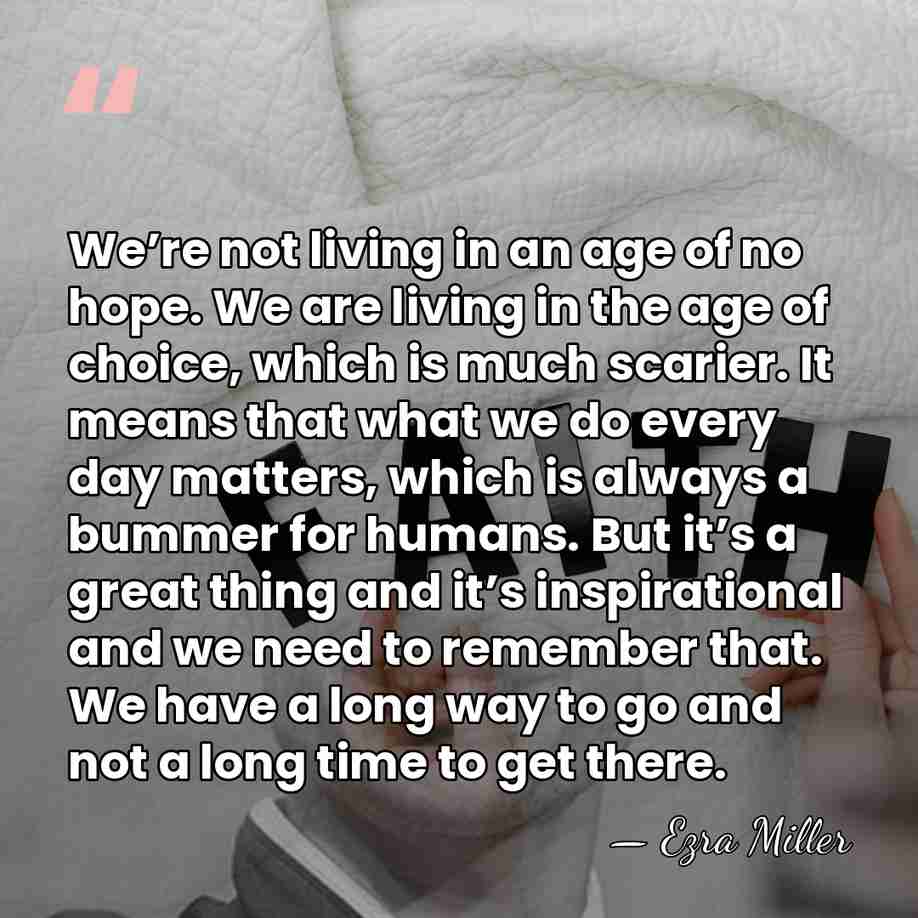 We’re not living in an age of no hope. We are living&hellip; - Ezra Miller