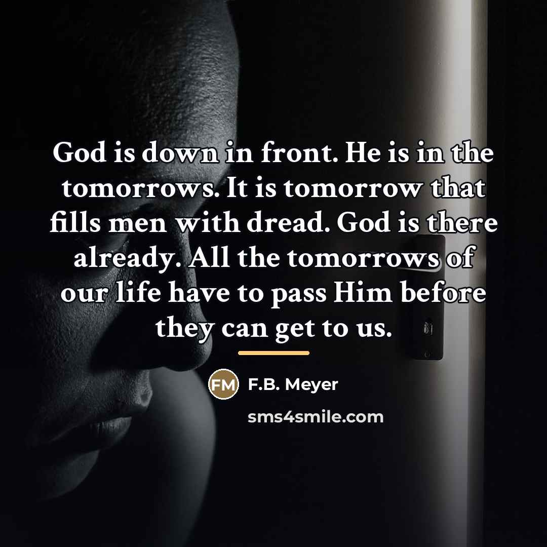 “God is down in front. He is in the tomorrows.…” quote by F.B. Meyer