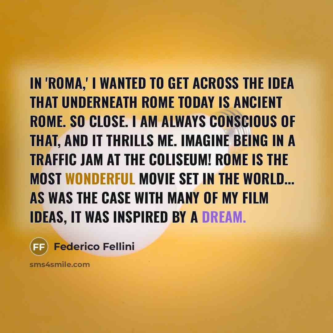 “In 'Roma,' I wanted to get across the idea that…” quote by Federico Fellini