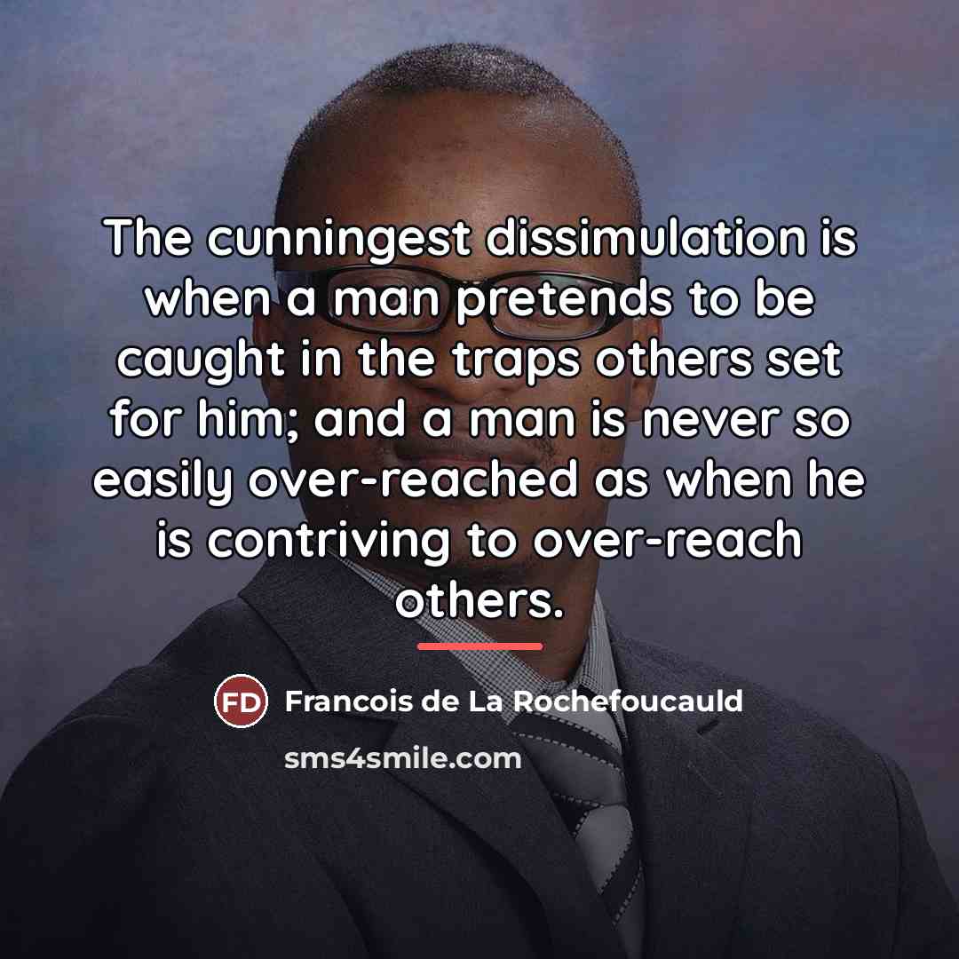 “The cunningest dissimulation is when a man pretends to be…” quote by Francois de La Rochefoucauld