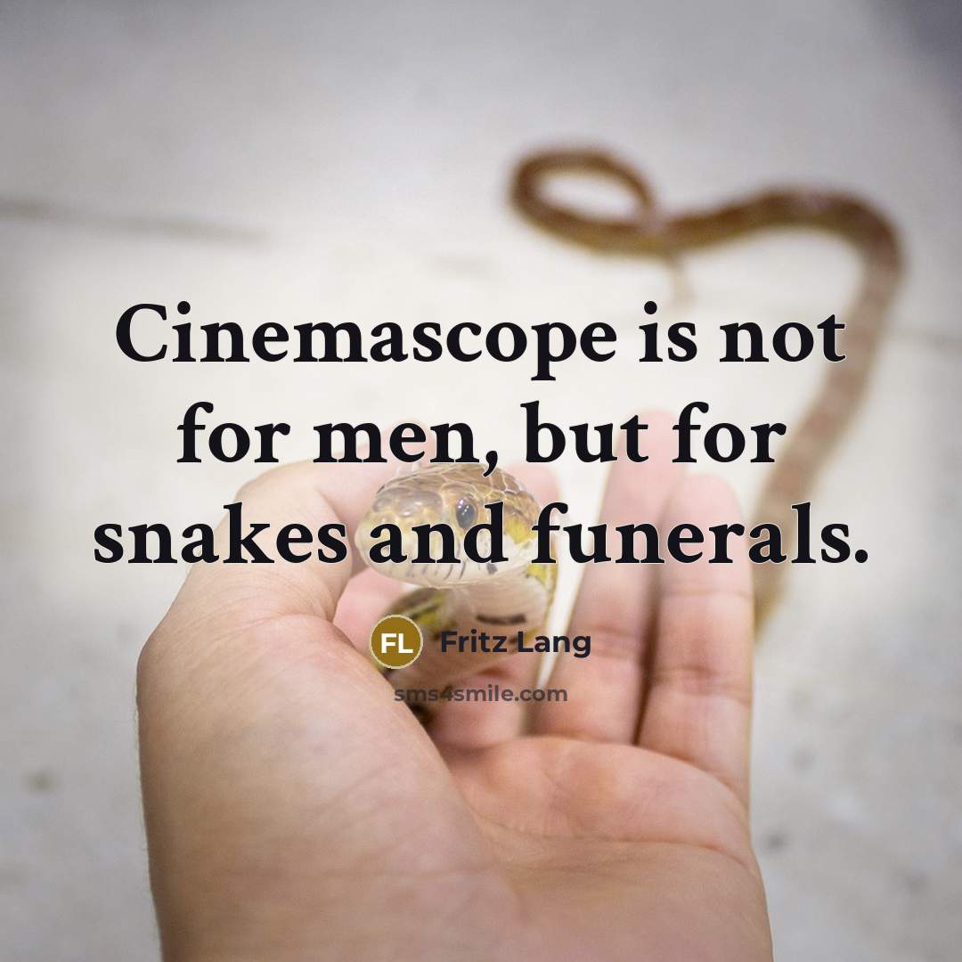 “Cinemascope is not for men, but for snakes and funerals.…” quote by Fritz Lang